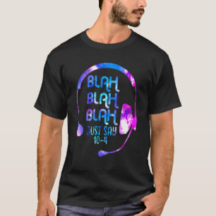 Blah Blah Blah sagt nur 10 4 911 Dispatch Dispatc T-Shirt
