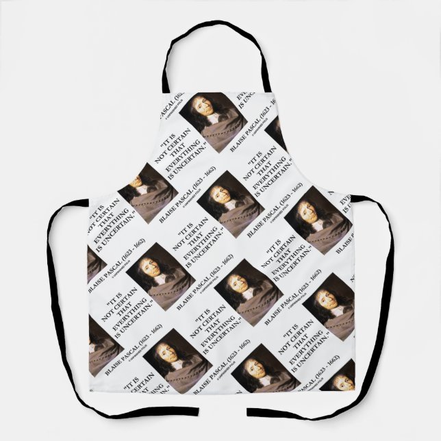 Blaise Pascal Not Gewisse Everything Is Ungewisshe Schürze (Vorderseite)