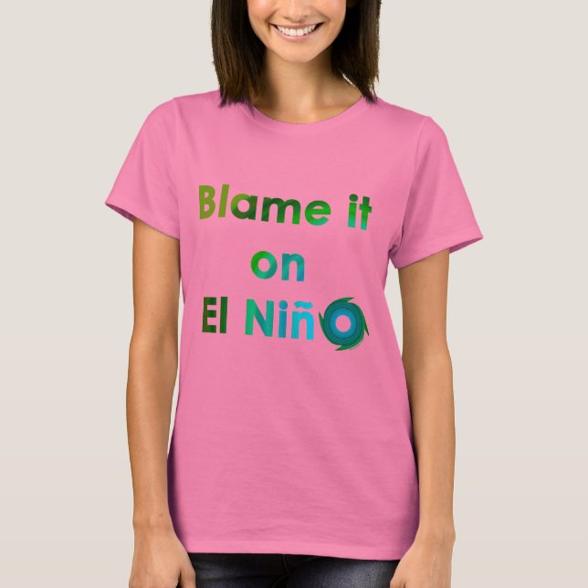 Blame El Nino T-Shirt (Vorderseite)