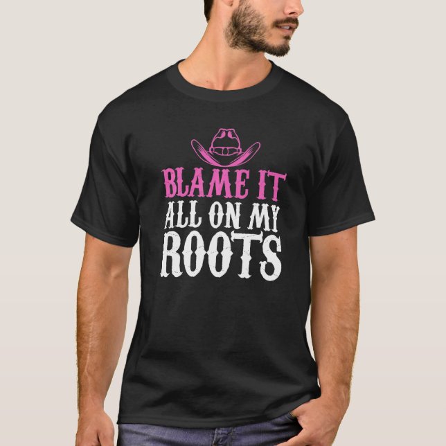 Blame It All On My Roots Cowgirl Themed T-Shirt (Vorderseite)