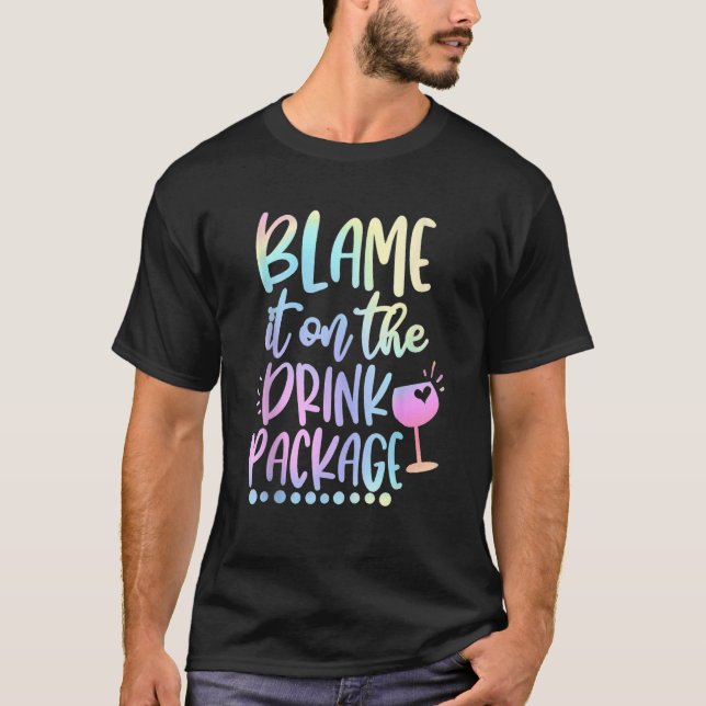 Blame It On The Drink Package Cruise Alcohol Wine  T-Shirt (Vorderseite)