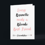 Blank Best Friend Quote Grußkarte Karte<br><div class="desc">Grußkarte mit Zitat "Jeder Brünett braucht einen Blonde besten Freund". Links Blank,  damit es personalisiert werden kann.</div>