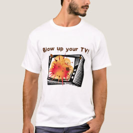 Blasen Sie Ihren Fernseher auf! T-Shirt
