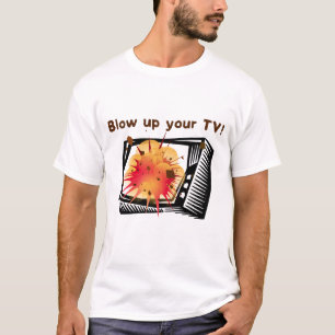 Blasen Sie Ihren Fernseher auf! T-Shirt