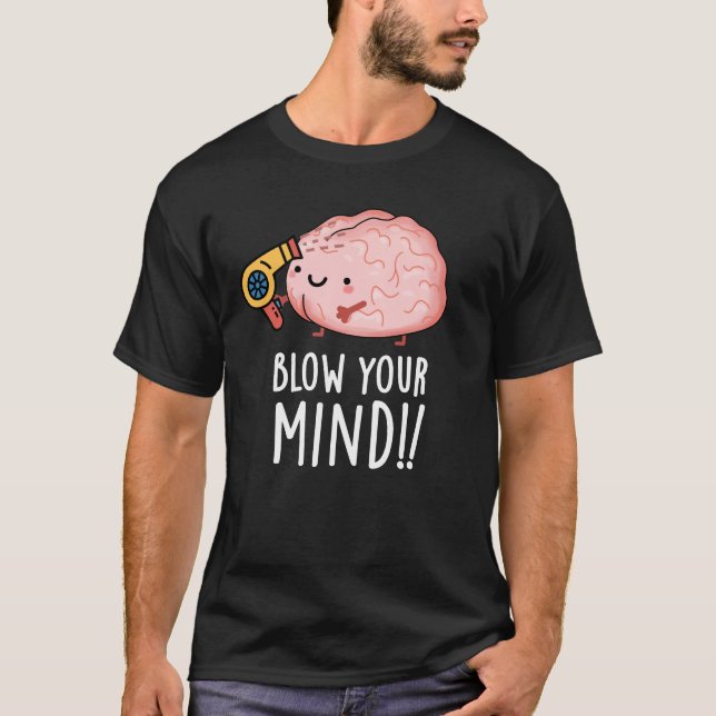 Blasen Sie Ihren Geist lustige Brain Pun Dark BG T-Shirt (Vorderseite)