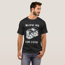 Blasen Sie mir das Glück T-Shirt