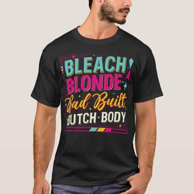 Bleach Blonde Bad Butch Body T - Shirt (Vorderseite)