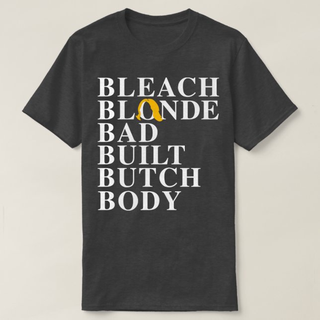 Bleach Blonde Bad Butch Body T-Shirt (Design vorne)