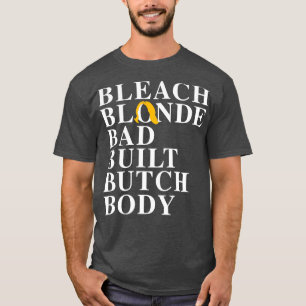 Bleach Blonde Bad Butch Body T-Shirt