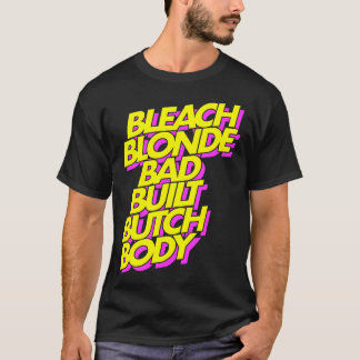 Bleach Blonde Bad Butch Body T-Shirt