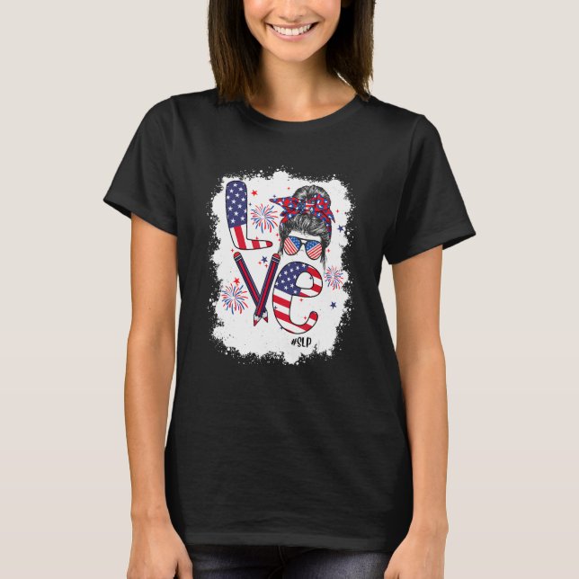 Bleached 4th Of July Love SLP US Flag Messy Bun T-Shirt (Vorderseite)