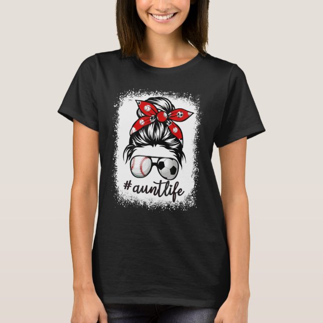 Bleached Aunt Life Soccer Messy Bun Baseball Mothe T-Shirt (Vorderseite)