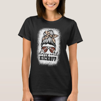 Bleached Classy Until Kickoff American Football Ga T-Shirt