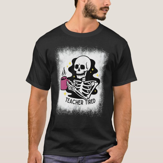Bleached Halloween Teacher Tired Skeleton Drinking T-Shirt (Vorderseite)