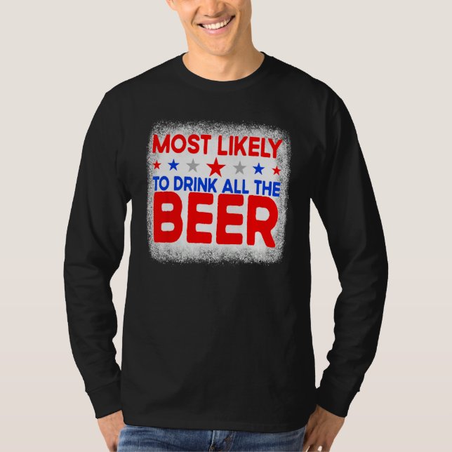 Bleached Most Likely To Drink All The Beer 4th Of  T-Shirt (Vorderseite)