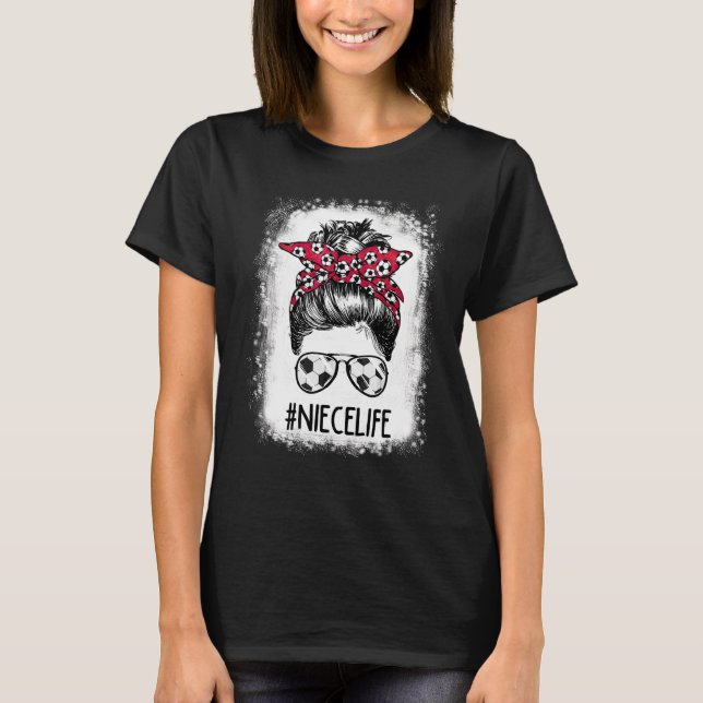 Bleached Niece Life Soccer Niece Messy Bun Hair Mo T-Shirt (Vorderseite)