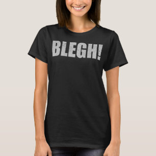 Blegh Funny Metalcore Death Metal Vocalist Djent D T-Shirt