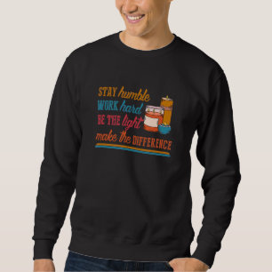 Bleib Bescheiden Arbeite Hart Sei Das Licht Wachs Sweatshirt