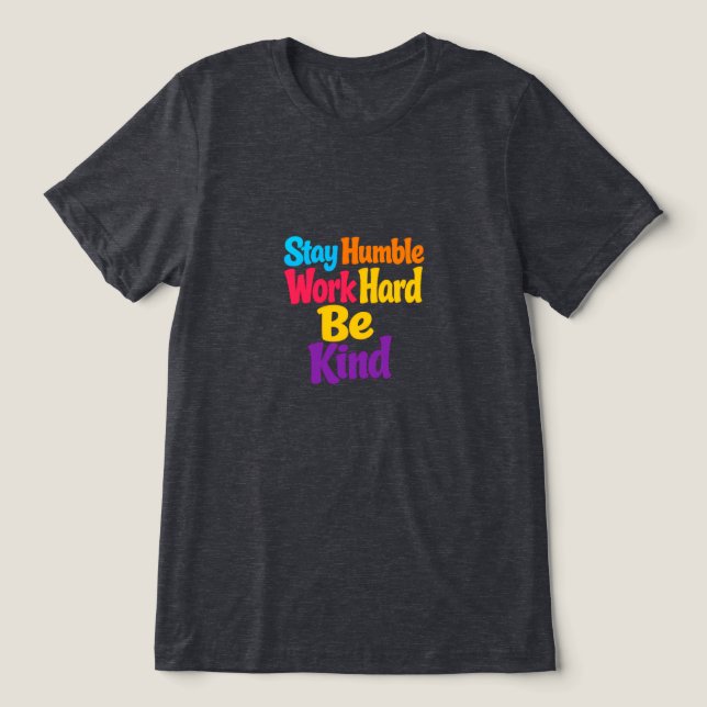 Bleib bescheiden, arbeite hart, sei freundlich Tri-Blend shirt (Design Vorderseite)