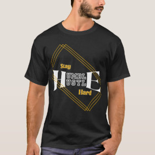 Bleib bescheiden, arbeite hart T-Shirt