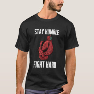 Bleib Bescheiden, Kämpfe Hart Boxhandschuhe Boxer T-Shirt
