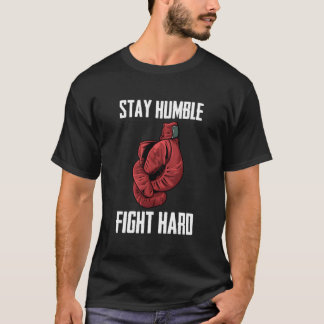 Bleib Bescheiden, Kämpfe Hart Boxhandschuhe Boxer T-Shirt