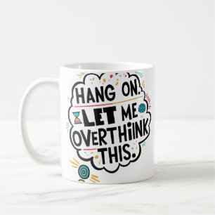 Bleib dran, lass mir das überdenken kaffeetasse