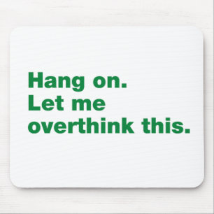 Bleib dran. Lass mir das überdenken Mousepad