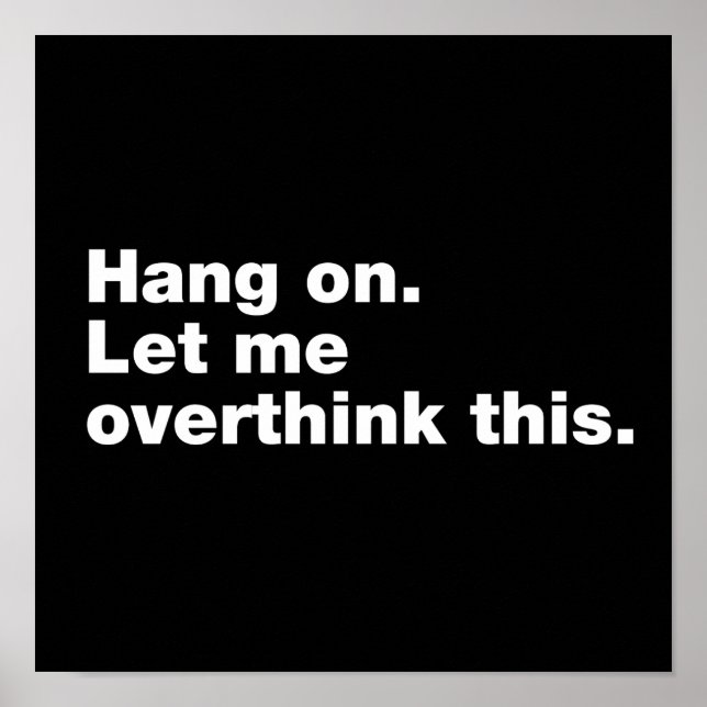 Bleib dran. Lass mir das überdenken Poster (Vorne)