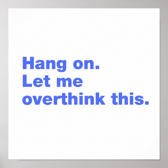 Bleib dran. Lass mir das überdenken Poster (Vorne)