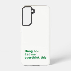 Bleib dran. Lass mir das überdenken Samsung Galaxy Hülle