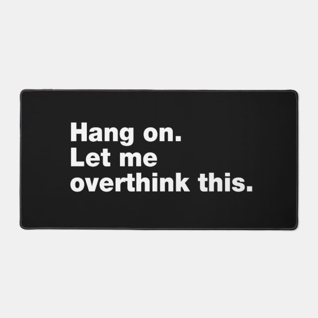 Bleib dran. Lass mir das überdenken Schreibtischunterlage (Vorderseite)