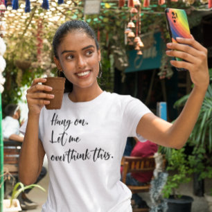 Bleib dran. Lass mir das überdenken T-Shirt