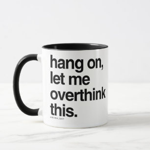 Bleib dran, lass mir das überdenken tasse