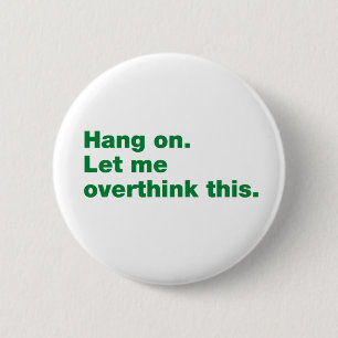 Bleib dran. Lass mir, das zu überdenken. Button