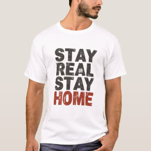 Bleib Echt Oder Bleib Zu Hause - Geschenk für den  T-Shirt