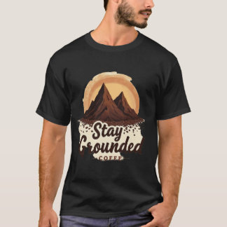Bleib Erdet | Rustikale Berggipfel-Kaffee-Pun T-Shirt
