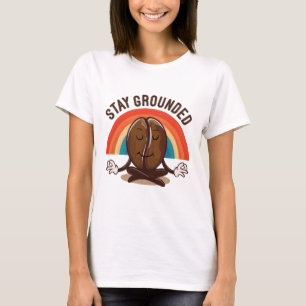 Bleib Erdet-The Zen Kaffeebohne. T-Shirt