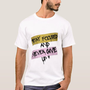 Bleib Fokussiert Gib Niemals Auf Motivierende Stre T-Shirt