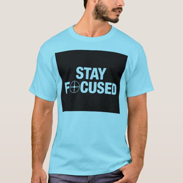 Bleib fokussiert T-Shirt (Vorderseite)