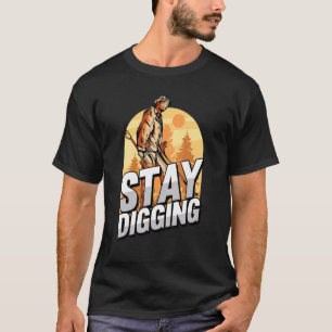 Bleib Graben Gold Silber Edelsteine Mineralien Pr T-Shirt