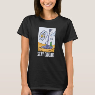 Bleib Grabend Gold Silber Prospektor Mineralien Pr T-Shirt