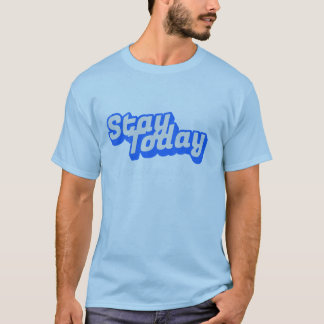 Bleib heute T-Shirt