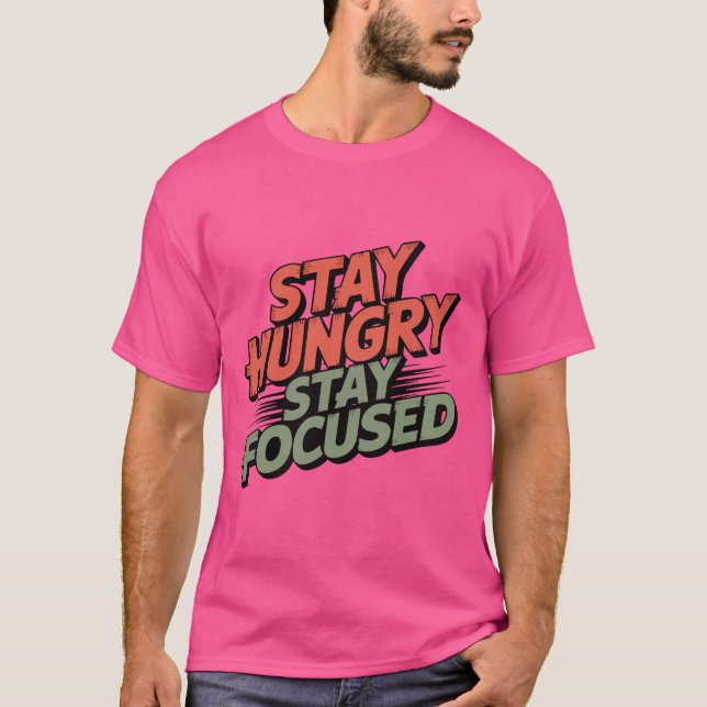 BLEIB HUNGRIG, BLEIB FOKUSSIERT T-Shirt (Vorderseite)