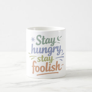 Bleib hungrig, bleib töricht Motivationsgeschenk T Kaffeetasse