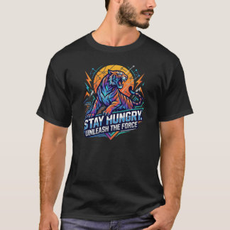 Bleib Hungrig Tiger Streetwear Entfessle Die Kraft T-Shirt