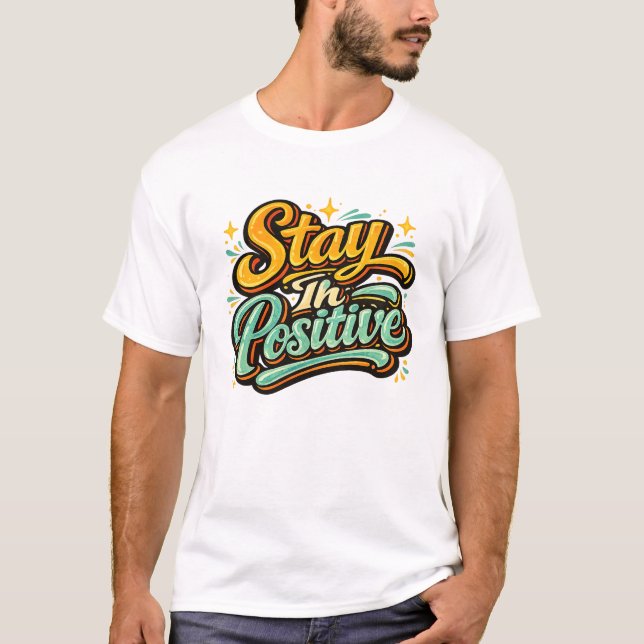 Bleib im positiven T-Shirt (Vorderseite)