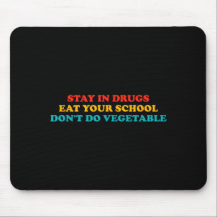 Bleib in Drogen Iss Deine Schule Mach kein Gemüse Mousepad