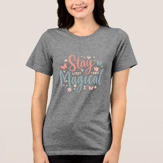 Bleib Magisch T-Shirt – Positive Inspirierende Zit Tri-Blend Shirt