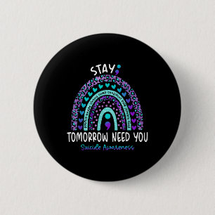 Bleib morgen Brauche dich Regenbogen Selbstmordbew Button